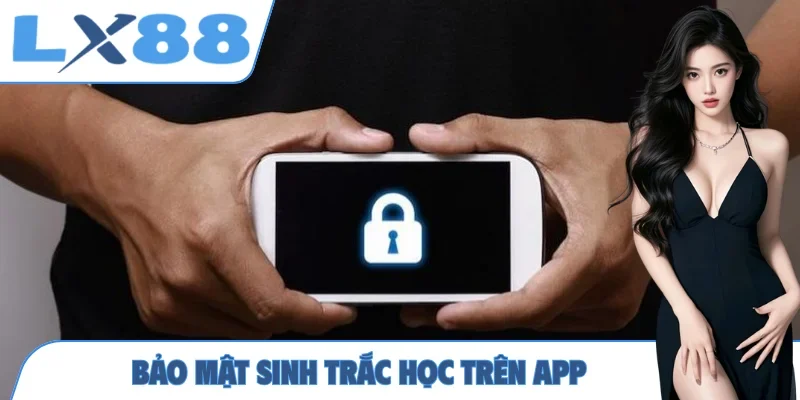 Tải App LX88 - Quy Trình Tải Nhanh, Bảo Mật Sinh Trắc Học - MUNORI